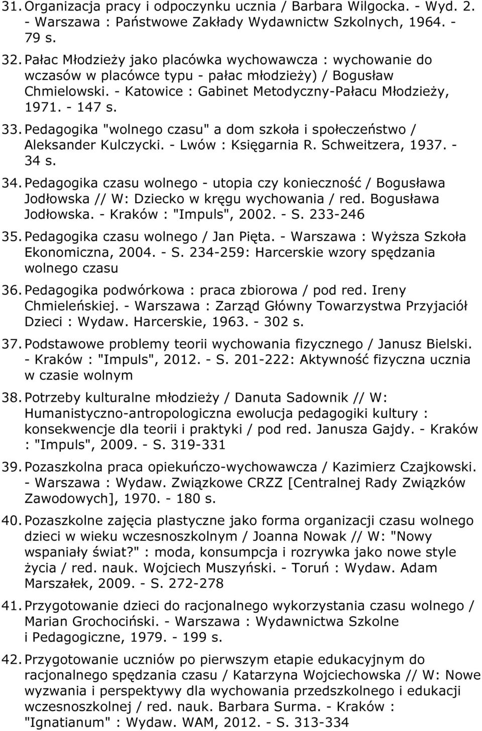 Pedagogika "wolnego czasu" a dom szkoła i społeczeństwo / Aleksander Kulczycki. - Lwów : Księgarnia R. Schweitzera, 1937. - 34 