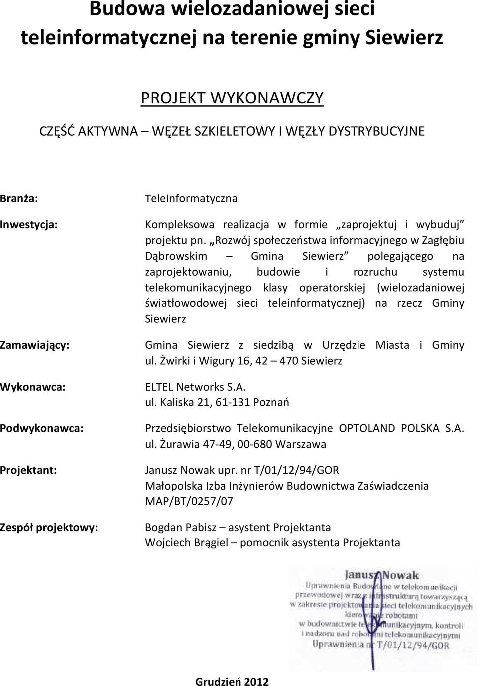 Rozwój społeczeństwa informacyjnego w Zagłębiu Dąbrowskim Gmina Siewierz polegającego na zaprojektowaniu, budowie i rozruchu systemu telekomunikacyjnego klasy operatorskiej (wielozadaniowej