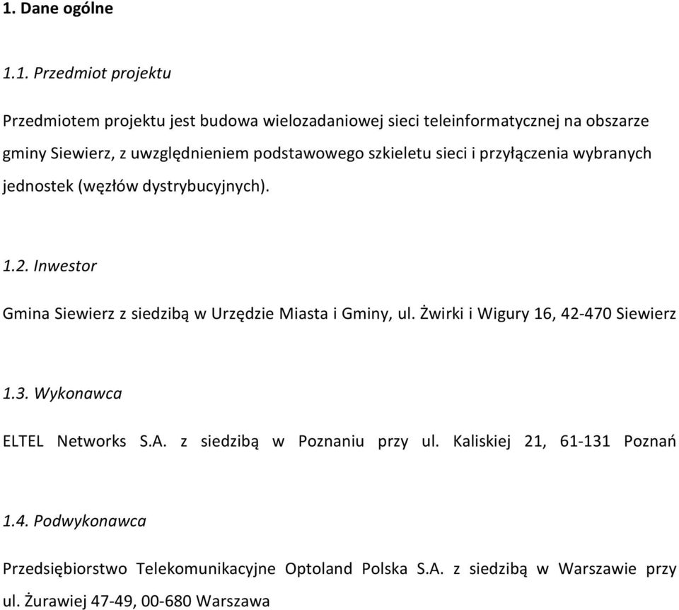 Inwestor Gmina Siewierz z siedzibą w Urzędzie Miasta i Gminy, ul. Żwirki i Wigury 16, 42-470 Siewierz 1.3. Wykonawca ELTEL Networks S.A.