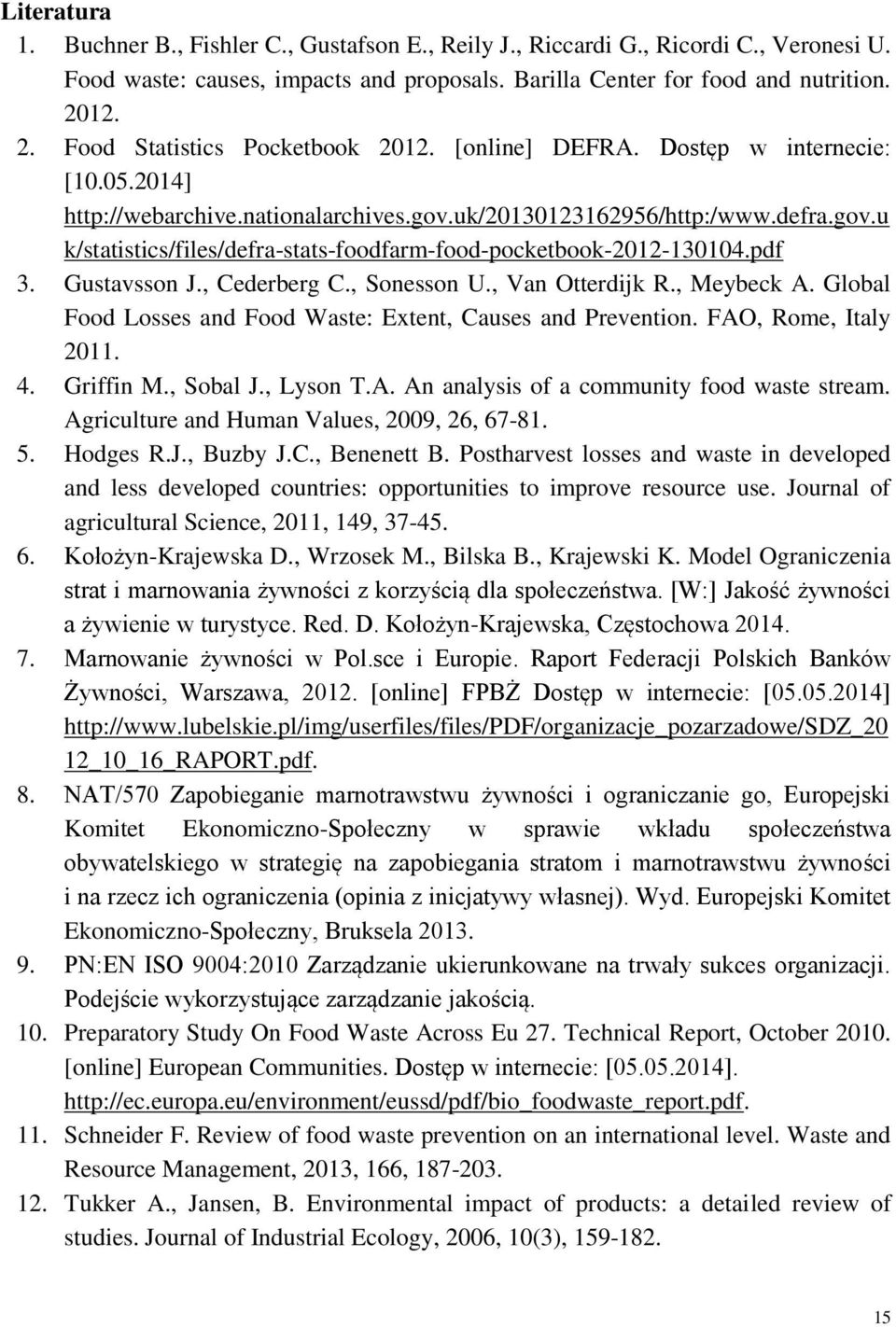 pdf 3. Gustavsson J., Cederberg C., Sonesson U., Van Otterdijk R., Meybeck A. Global Food Losses and Food Waste: Extent, Causes and Prevention. FAO, Rome, Italy 2011. 4. Griffin M., Sobal J., Lyson T.