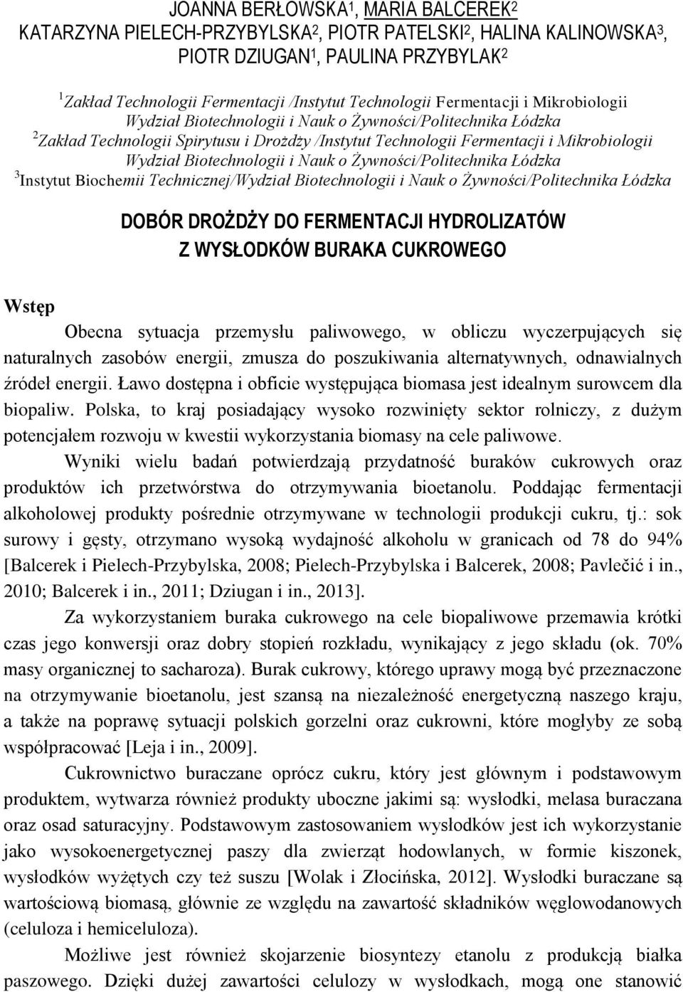 Biotechnologii i Nauk o Żywności/Politechnika Łódzka 3 Instytut Biochemii Technicznej/Wydział Biotechnologii i Nauk o Żywności/Politechnika Łódzka DOBÓR DROŻDŻY DO FERMENTACJI HYDROLIZATÓW Z