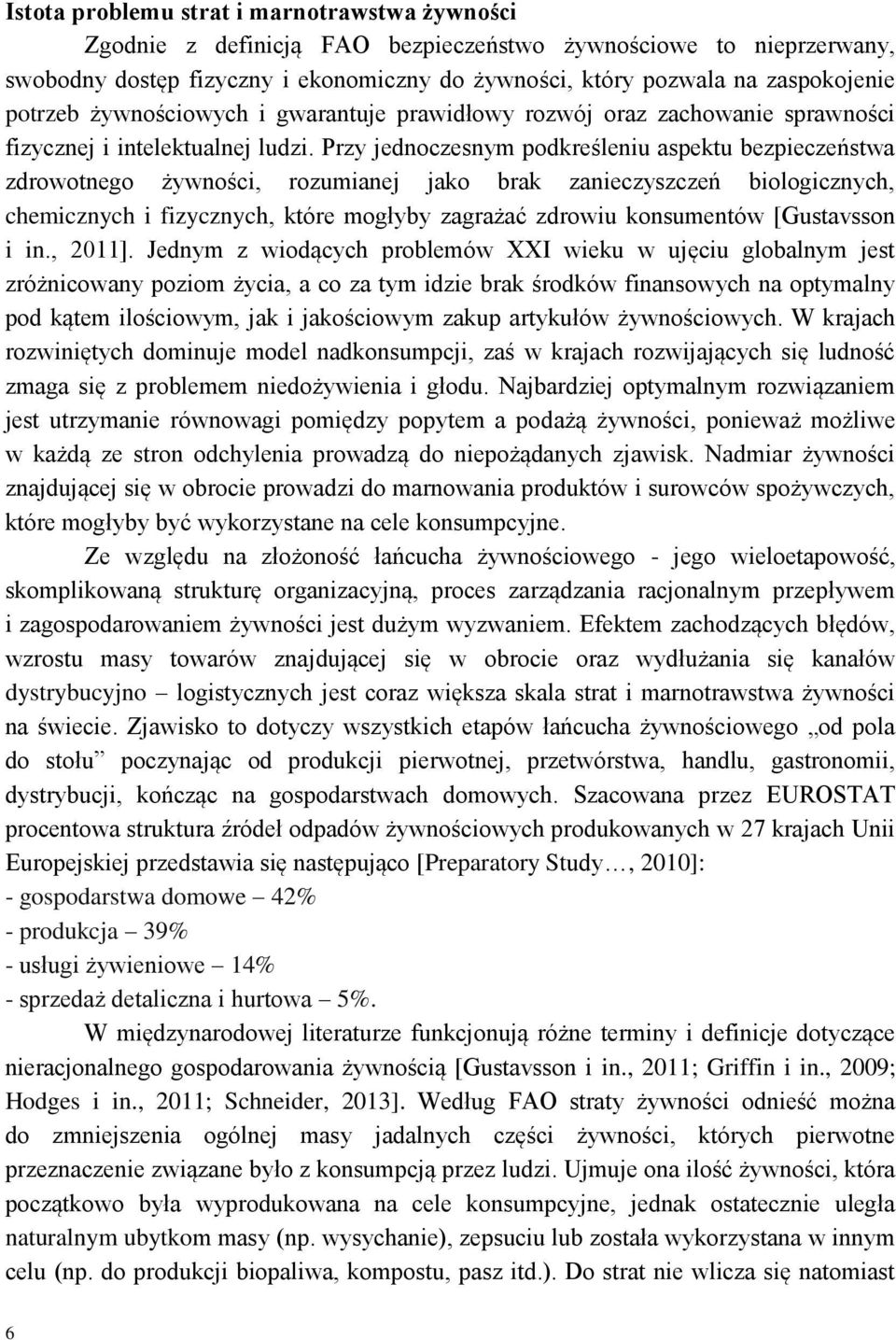 Przy jednoczesnym podkreśleniu aspektu bezpieczeństwa zdrowotnego żywności, rozumianej jako brak zanieczyszczeń biologicznych, chemicznych i fizycznych, które mogłyby zagrażać zdrowiu konsumentów