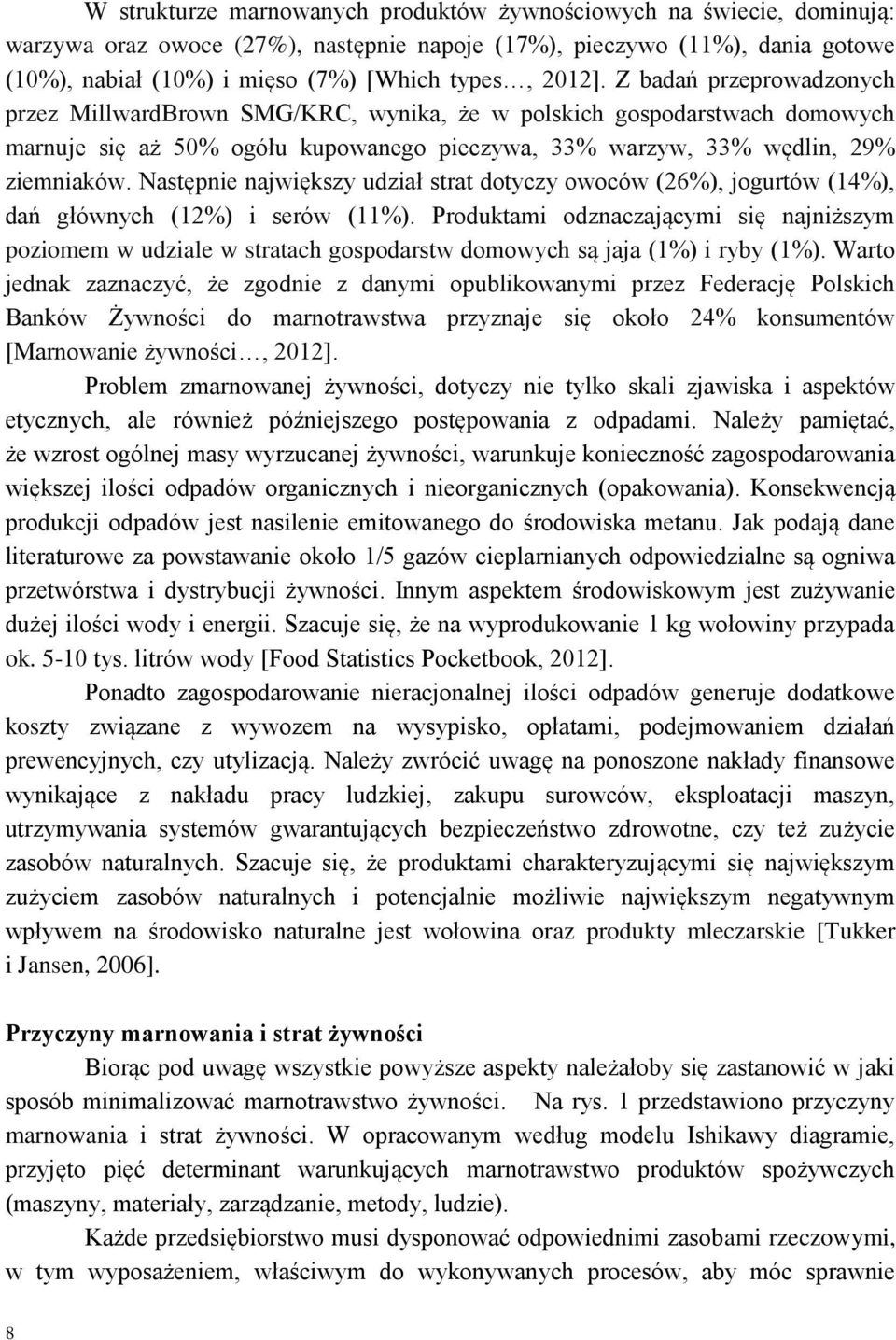 Następnie największy udział strat dotyczy owoców (26%), jogurtów (14%), dań głównych (12%) i serów (11%).