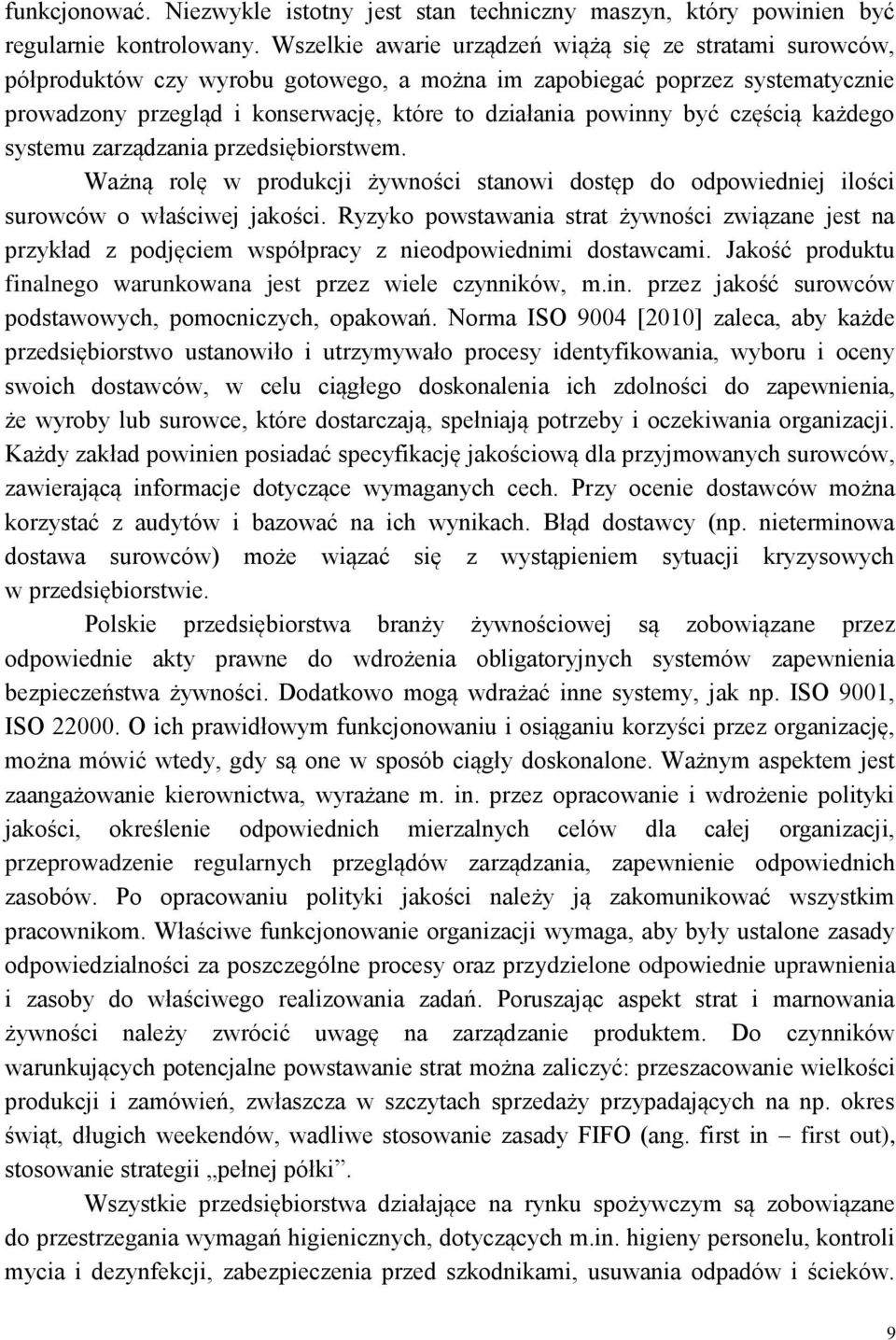 być częścią każdego systemu zarządzania przedsiębiorstwem. Ważną rolę w produkcji żywności stanowi dostęp do odpowiedniej ilości surowców o właściwej jakości.