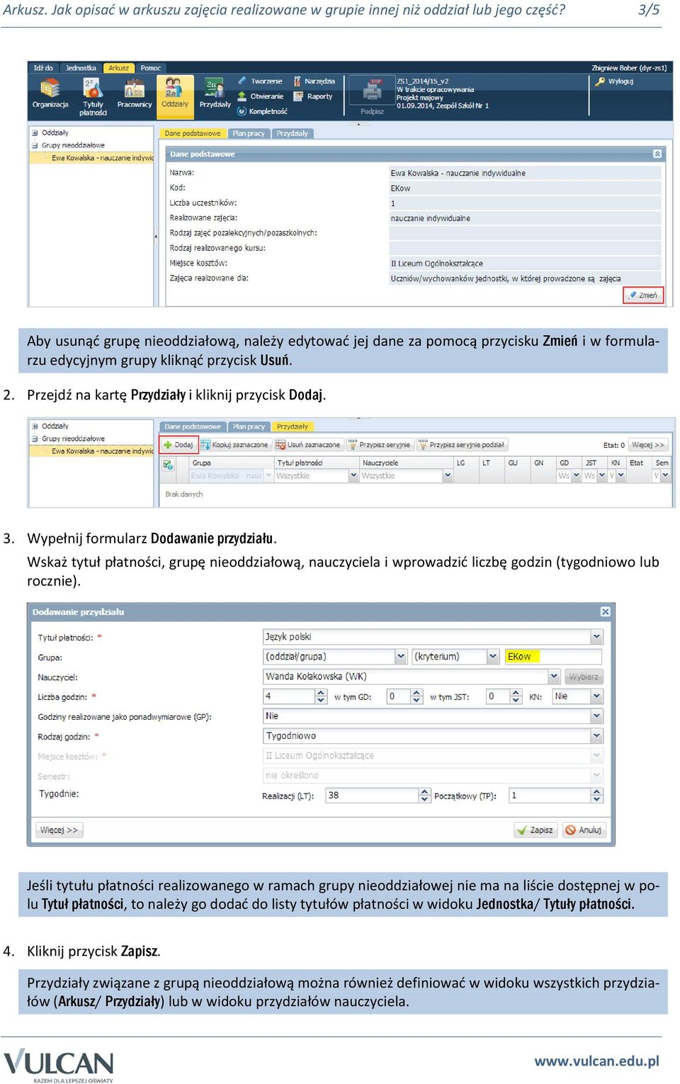 Wypełnij formularz Dodawanie przydziału. Wskaż tytuł płatności, grupę nieoddziałową, nauczyciela i wprowadzić liczbę godzin (tygodniowo lub rocznie).