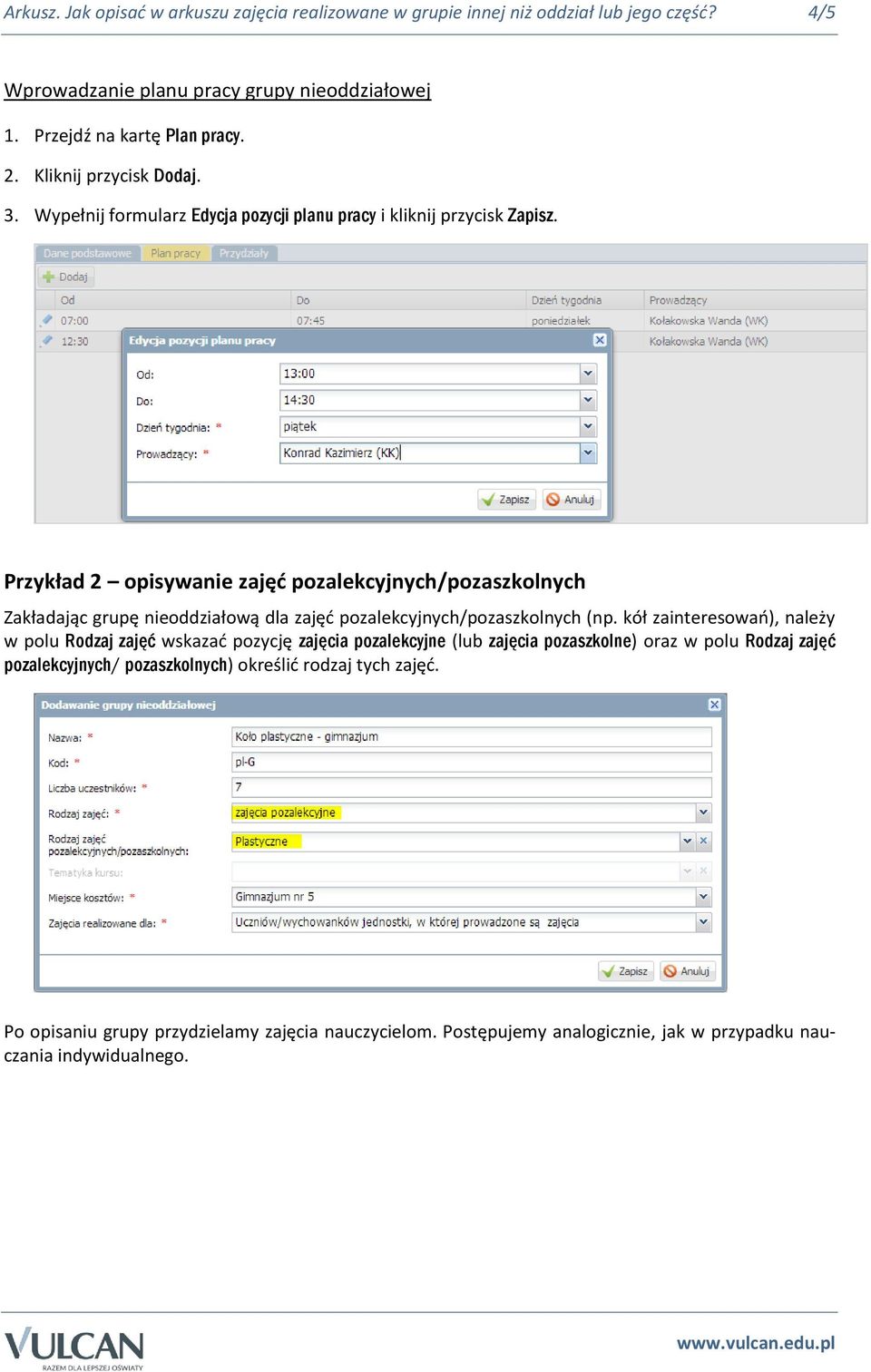 Przykład 2 opisywanie zajęć pozalekcyjnych/pozaszkolnych Zakładając grupę nieoddziałową dla zajęć pozalekcyjnych/pozaszkolnych (np.