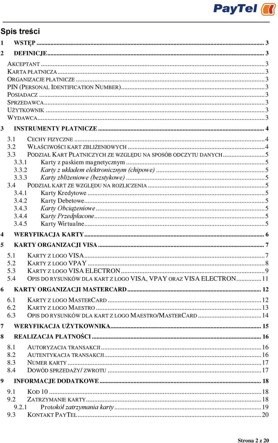 .. 5 3.3.2 Karty z układem elektronicznym (chipowe)... 5 3.3.3 Karty zbliżeniowe (bezstykowe)... 5 3.4 PODZIAŁ KART ZE WZGLĘDU NA ROZLICZENIA... 5 3.4.1 Karty Kredytowe... 5 3.4.2 Karty Debetowe... 5 3.4.3 Karty Obciążeniowe.