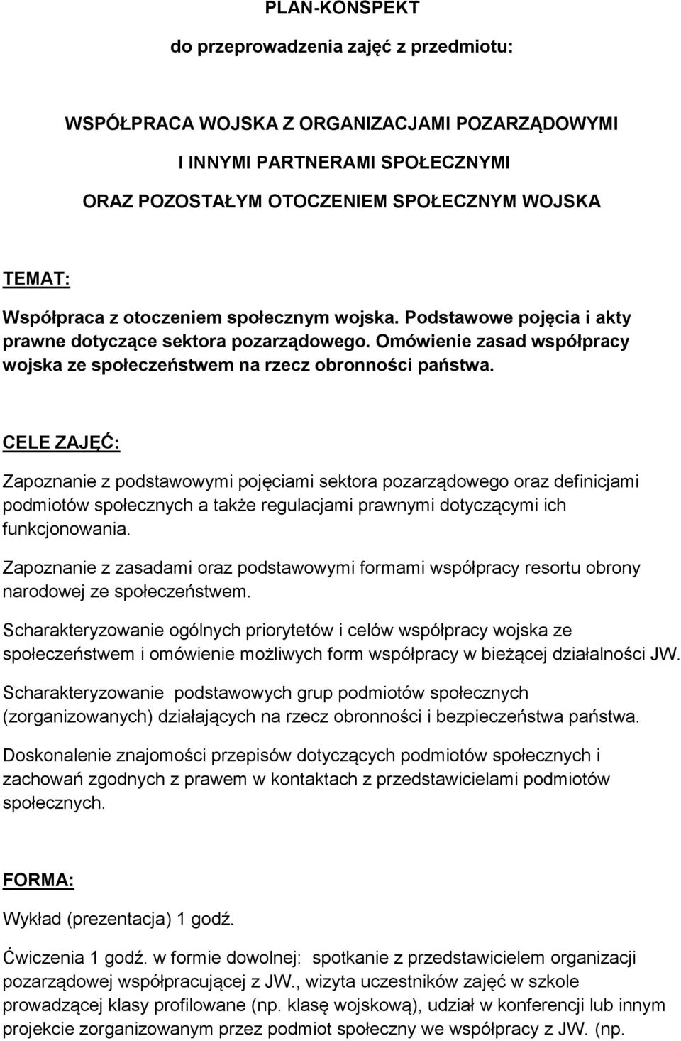CELE ZAJĘĆ: Zapoznanie z podstawowymi pojęciami sektora pozarządowego oraz definicjami podmiotów społecznych a także regulacjami prawnymi dotyczącymi ich funkcjonowania.