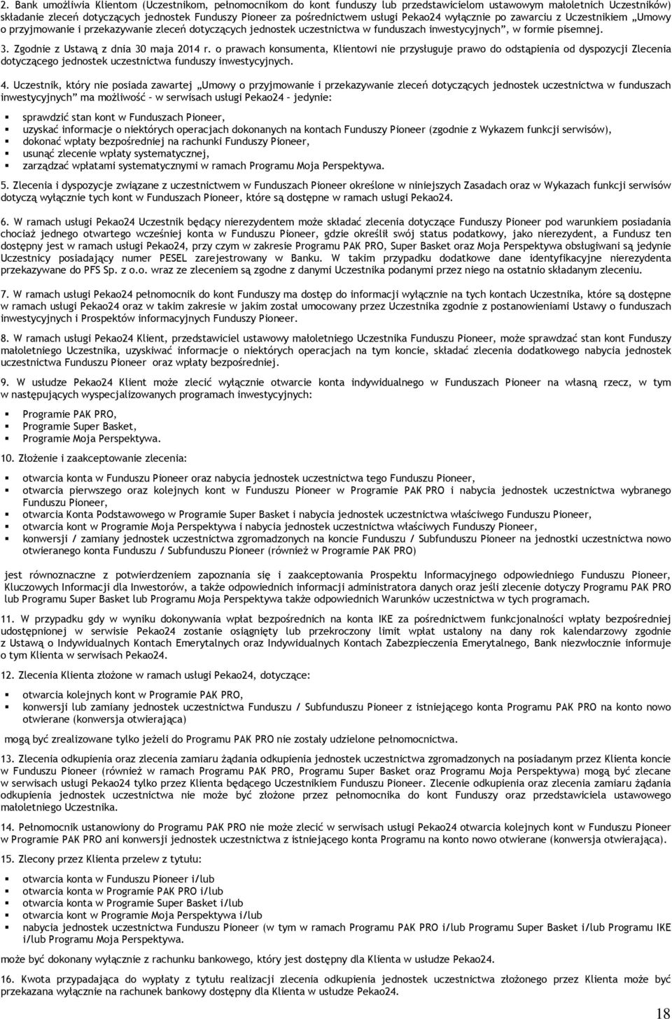 Zgodnie z Ustawą z dnia 30 maja 2014 r. o prawach konsumenta, Klientowi nie przysługuje prawo do odstąpienia od dyspozycji Zlecenia dotyczącego jednostek uczestnictwa funduszy inwestycyjnych. 4.