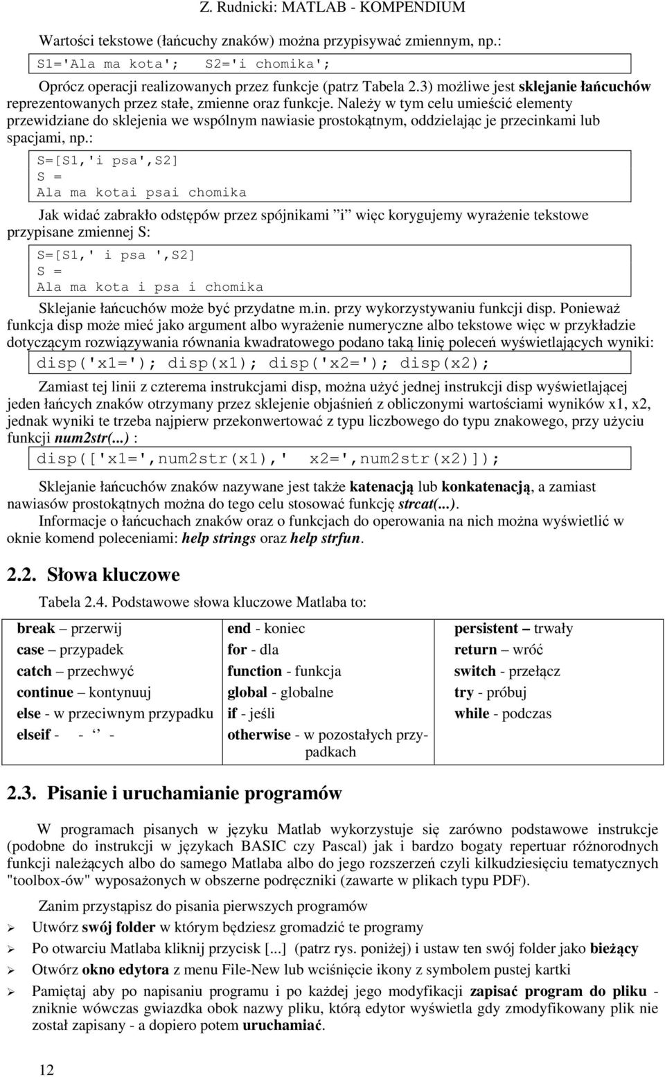 Należy w tym celu umieścić elementy przewidziane do sklejenia we wspólnym nawiasie prostokątnym, oddzielając je przecinkami lub spacjami, np.