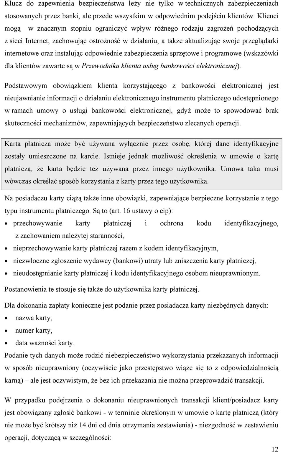 instalując odpowiednie zabezpieczenia sprzętowe i programowe (wskazówki dla klientów zawarte są w Przewodniku klienta usług bankowości elektronicznej).