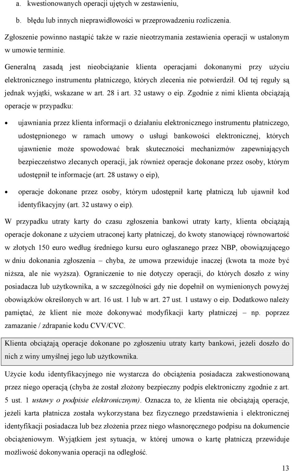 Generalną zasadą jest nieobciążanie klienta operacjami dokonanymi przy użyciu elektronicznego instrumentu płatniczego, których zlecenia nie potwierdził.