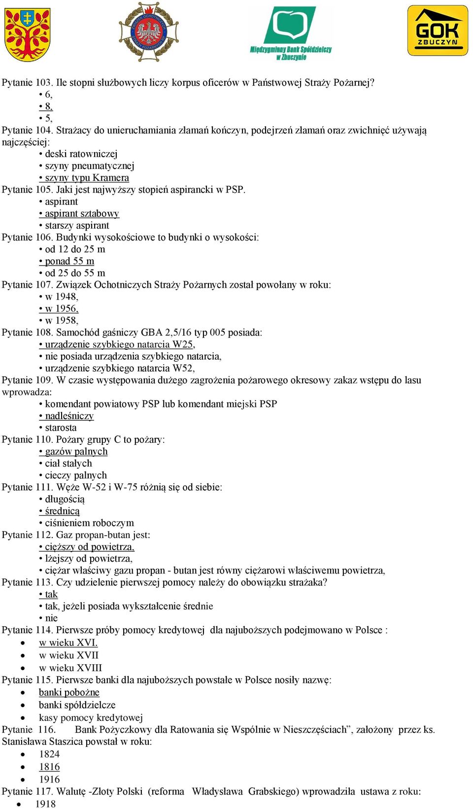 Jaki jest najwyższy stopień aspirancki w PSP. aspirant aspirant sztabowy starszy aspirant Pytanie 106. Budynki wysokościowe to budynki o wysokości: od 12 do 25 m ponad 55 m od 25 do 55 m Pytanie 107.