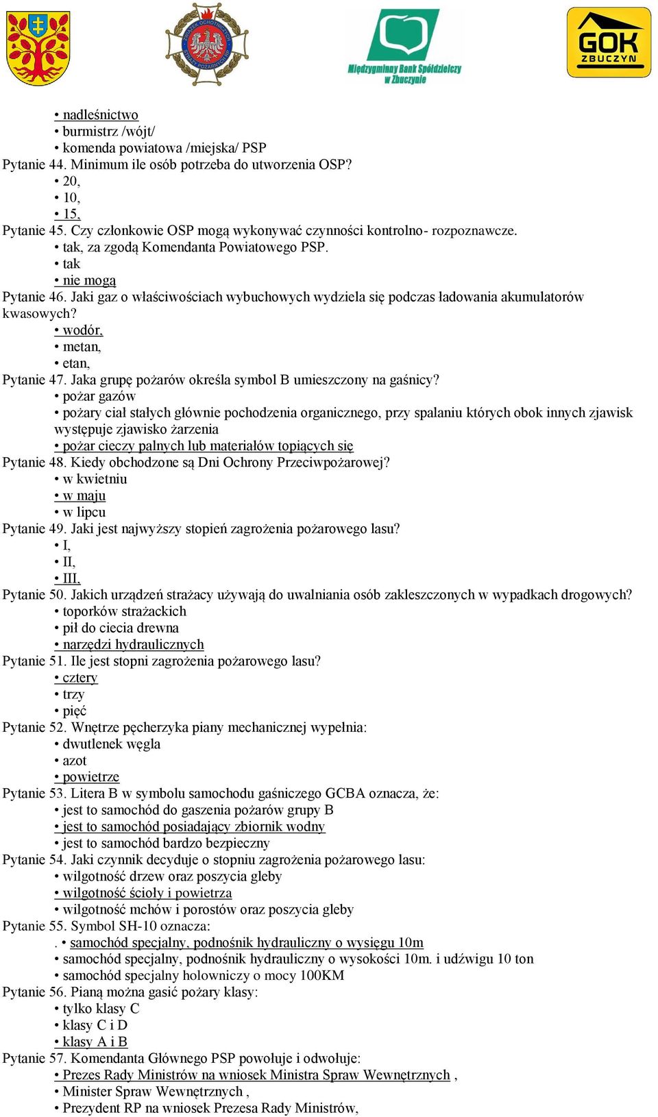 Jaki gaz o właściwościach wybuchowych wydziela się podczas ładowania akumulatorów kwasowych? wodór, metan, etan, Pytanie 47. Jaka grupę pożarów określa symbol B umieszczony na gaśnicy?