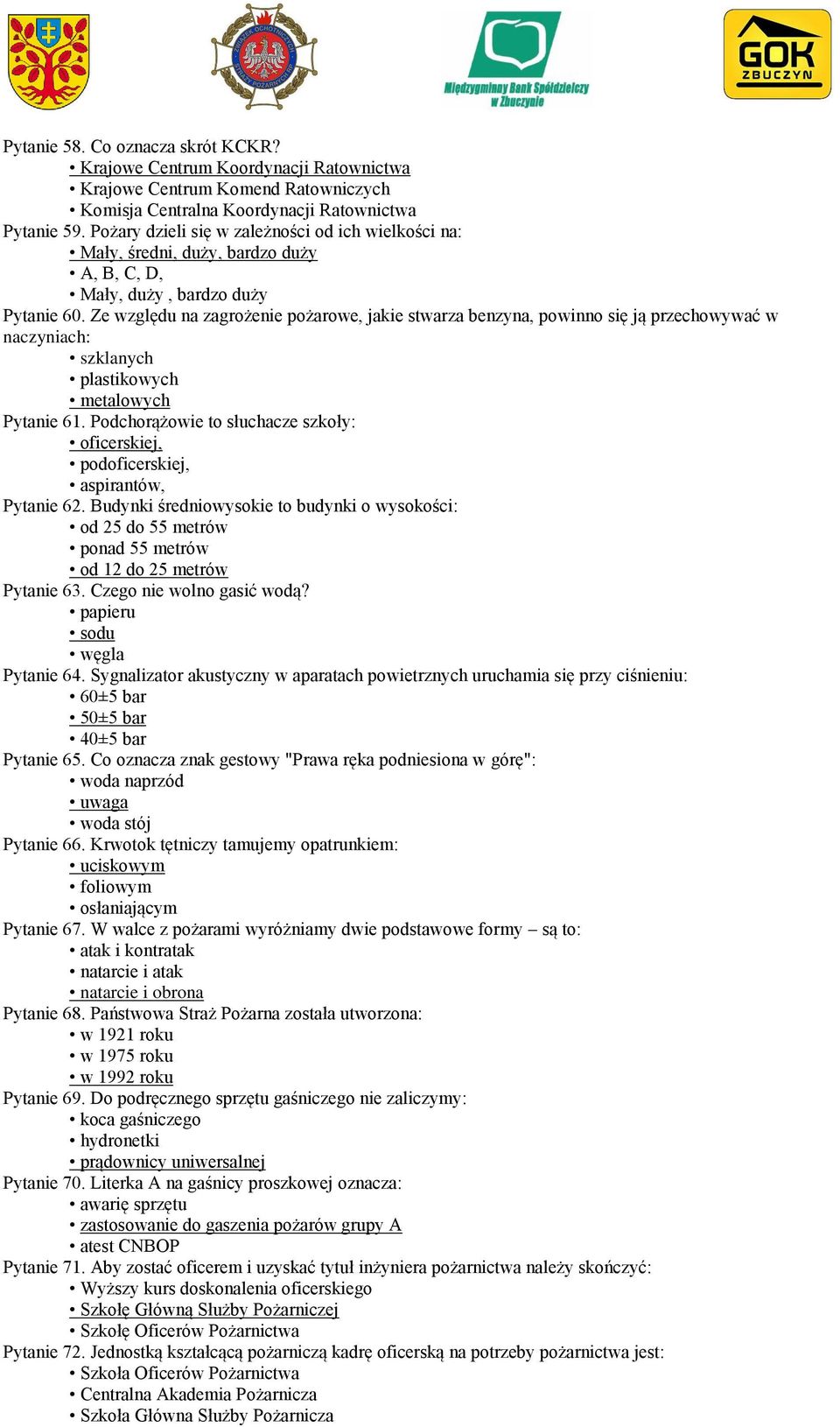 Ze względu na zagrożenie pożarowe, jakie stwarza benzyna, powinno się ją przechowywać w naczyniach: szklanych plastikowych metalowych Pytanie 61.