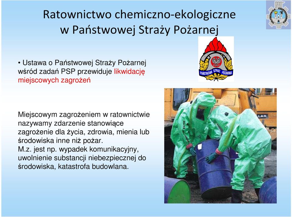 nazywamy zdarzenie stanowiące zagrożenie dla życia, zdrowia, mienia lub środowiska inne niż pożar. M.