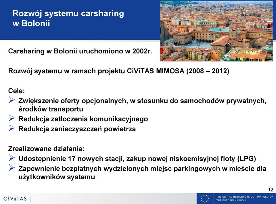 prywatnych, środków transportu Redukcja zatłoczenia komunikacyjnego Redukcja zanieczyszczeń powietrza Zrealizowane