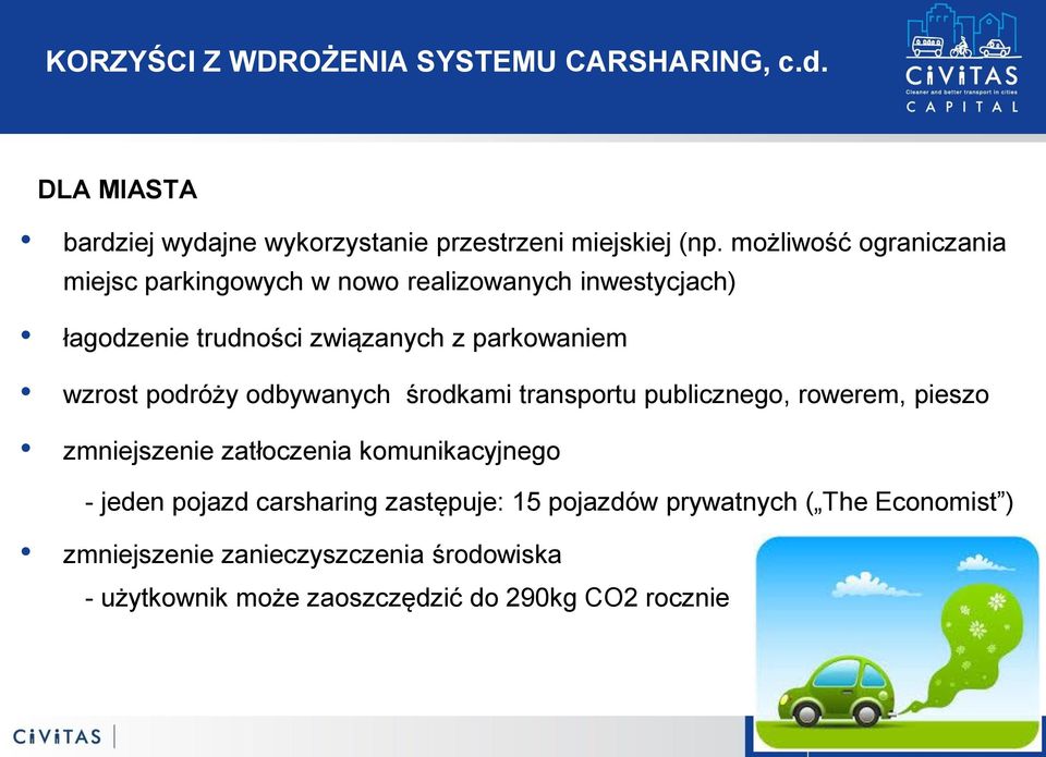 podróży odbywanych środkami transportu publicznego, rowerem, pieszo zmniejszenie zatłoczenia komunikacyjnego - jeden pojazd