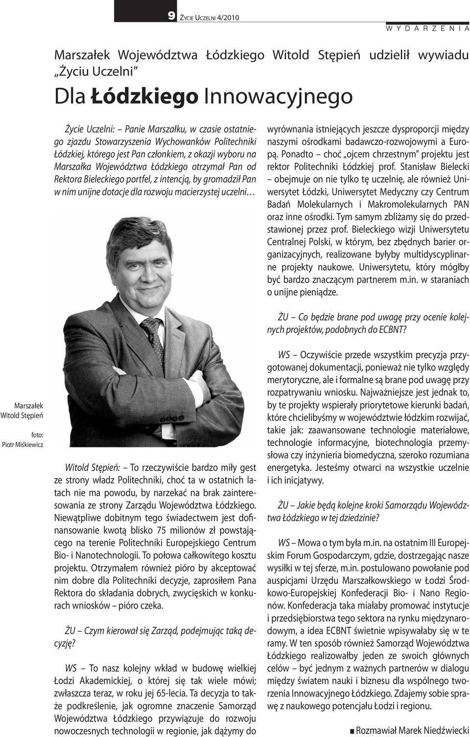 Pan w nim unijne dotacje dla rozwoju macierzystej uczelni wyrównania istniejących jeszcze dysproporcji między naszymi ośrodkami badawczo-rozwojowymi a Europą.