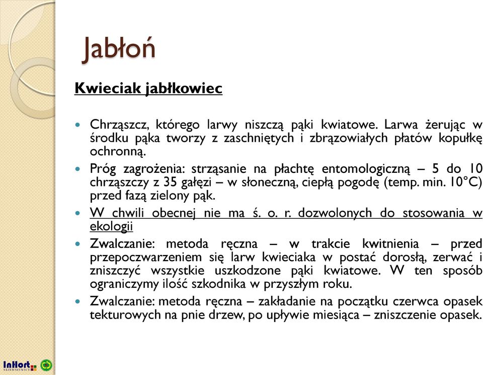 dozwolonych do stosowania w ekologii Zwalczanie: metoda ręczna w trakcie kwitnienia przed przepoczwarzeniem się larw kwieciaka w postać dorosłą, zerwać i zniszczyć wszystkie uszkodzone