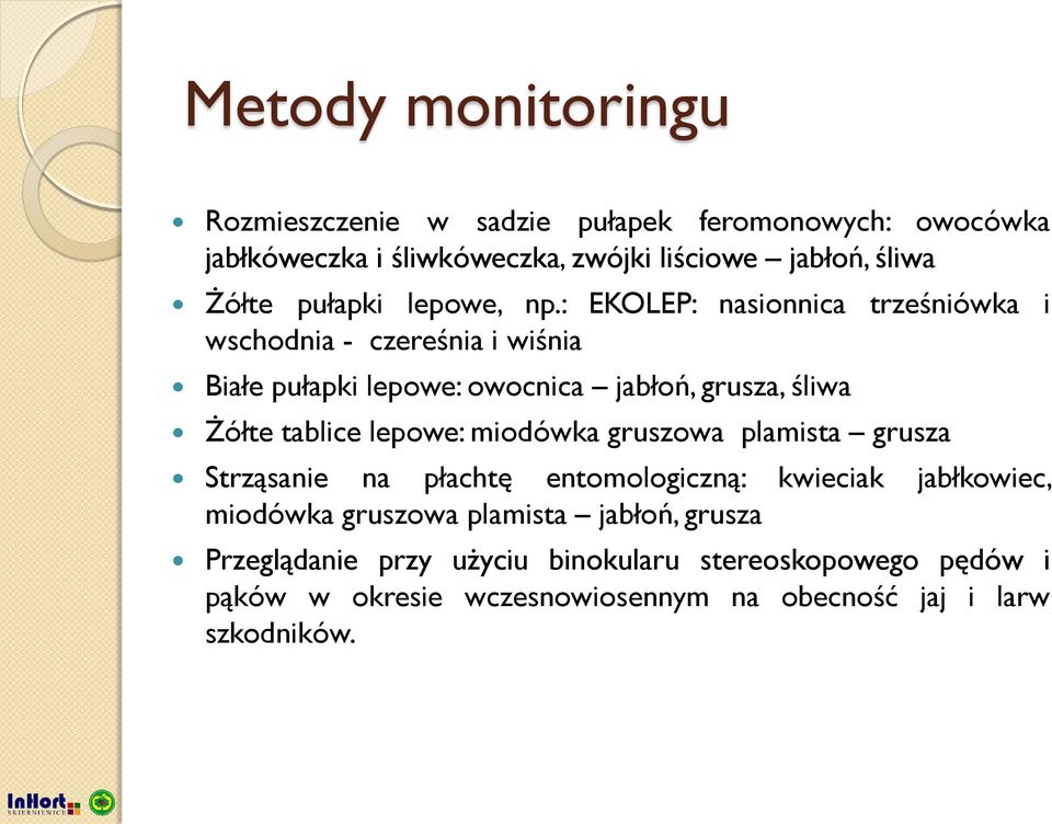 : EKOLEP: nasionnica trześniówka i wschodnia - czereśnia i wiśnia Białe pułapki lepowe: owocnica jabłoń, grusza, śliwa Żółte tablice lepowe: