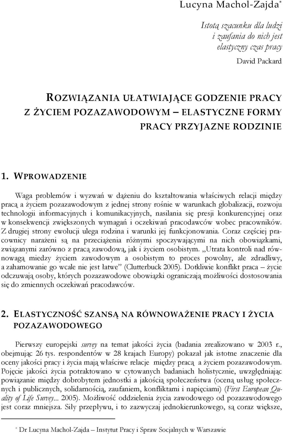 WPROWADZENIE Waga problemów i wyzwań w dążeniu do kształtowania właściwych relacji między pracą a życiem pozazawodowym z jednej strony rośnie w warunkach globalizacji, rozwoju technologii