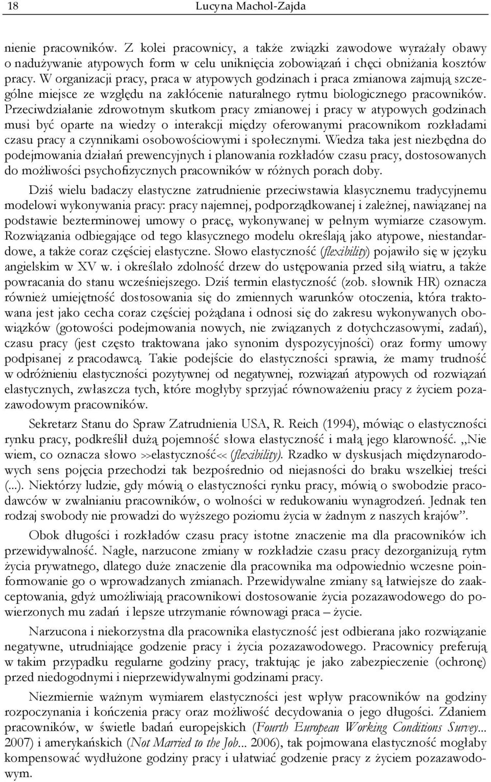 Przeciwdziałanie zdrowotnym skutkom pracy zmianowej i pracy w atypowych godzinach musi być oparte na wiedzy o interakcji między oferowanymi pracownikom rozkładami czasu pracy a czynnikami