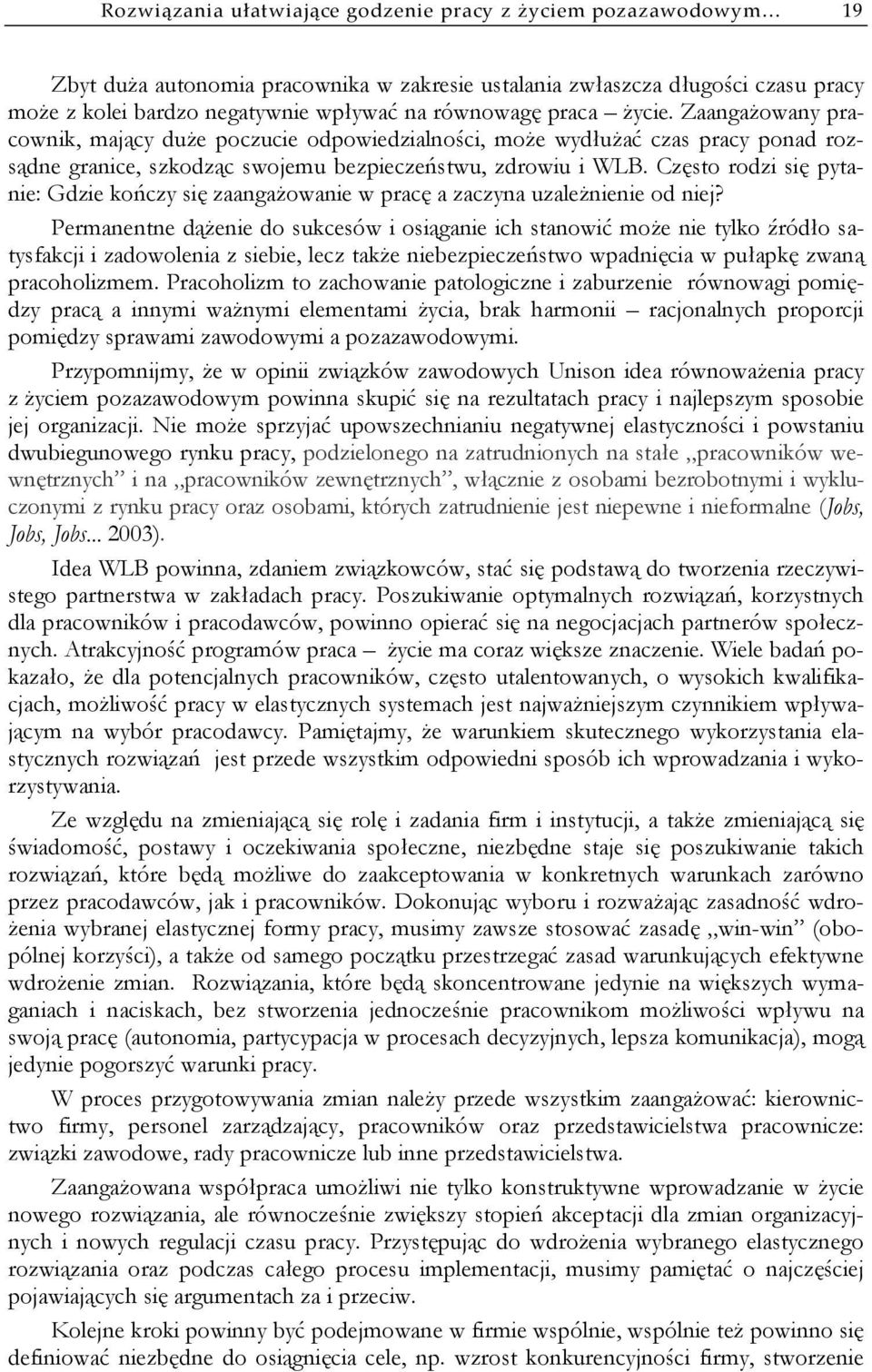 Często rodzi się pytanie: Gdzie kończy się zaangażowanie w pracę a zaczyna uzależnienie od niej?