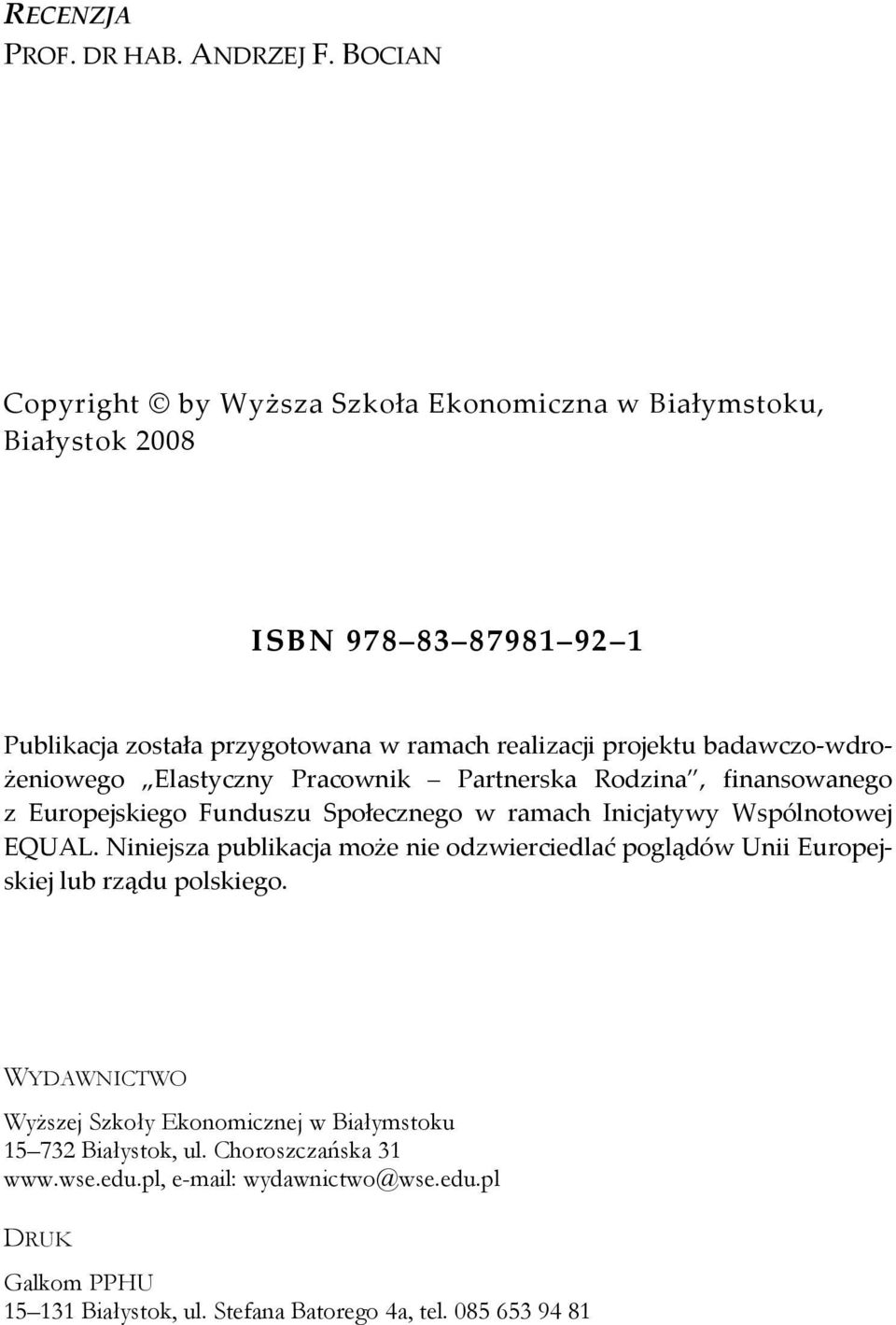 badawczo wdrożeniowego Elastyczny Pracownik Partnerska Rodzina, finansowanego z Europejskiego Funduszu Społecznego w ramach Inicjatywy Wspólnotowej EQUAL.