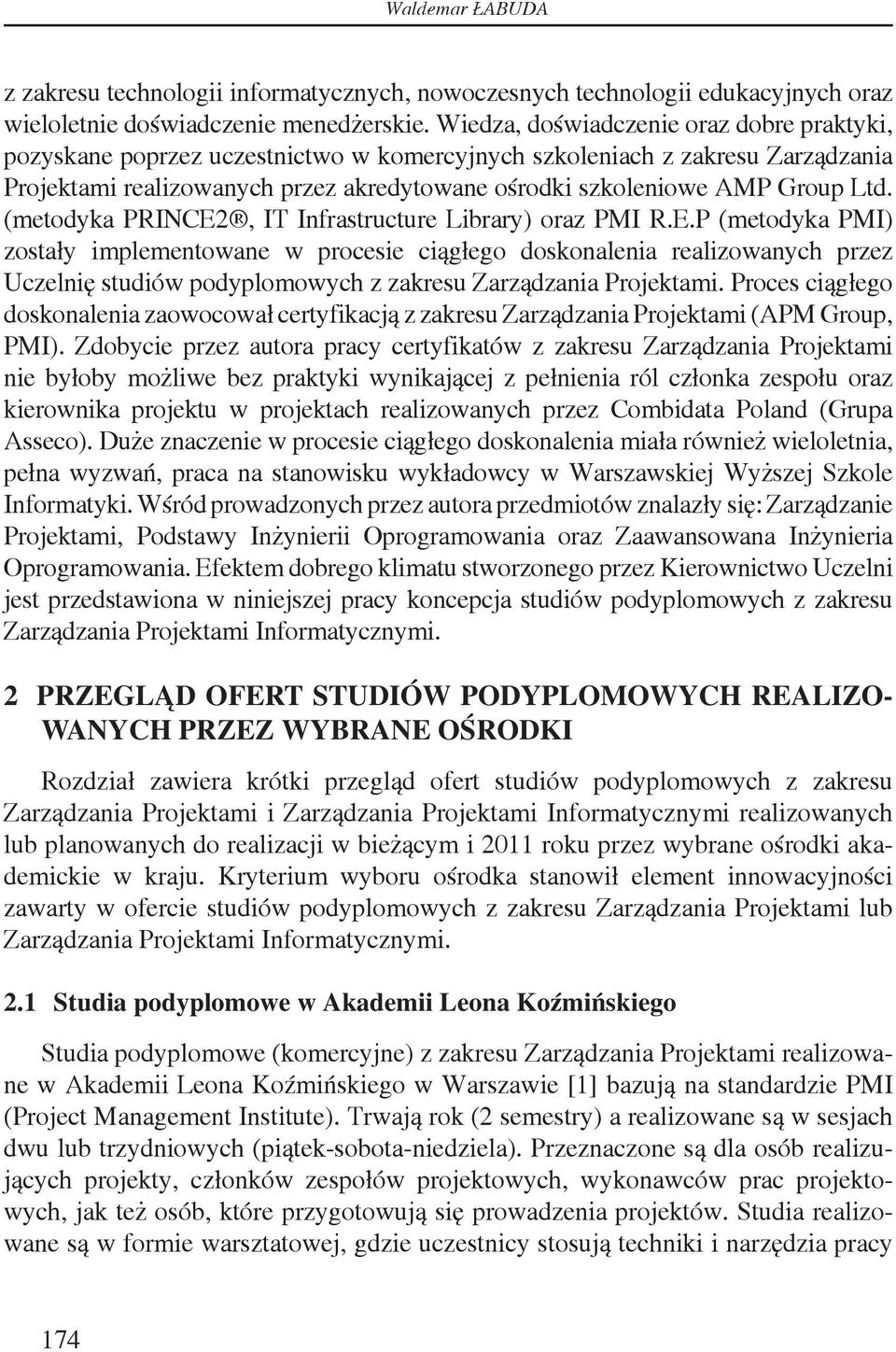 Ltd. (metodyka PRINCE2, IT Infrastructure Library) oraz PMI R.E.P (metodyka PMI) zostały implementowane w procesie ciągłego doskonalenia realizowanych przez Uczelnię studiów podyplomowych z zakresu Zarządzania Projektami.