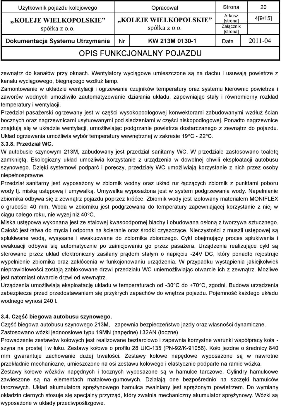 Zamontowanie w układzie wentylacji i ogrzewania czujników temperatury oraz systemu kierownic powietrza i zaworów wodnych umożliwiło zautomatyzowanie działania układu, zapewniając stały i równomierny