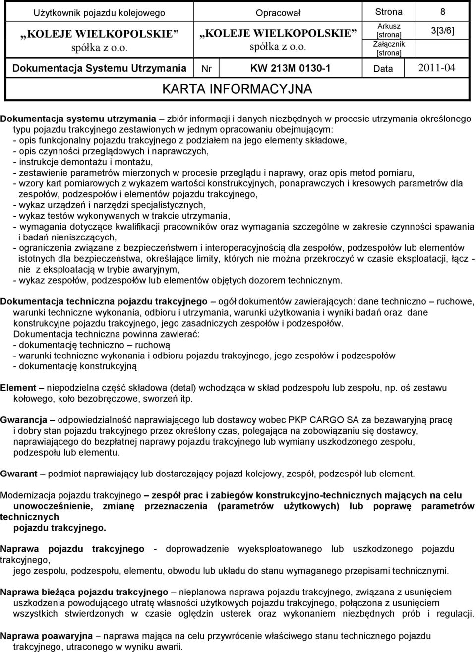 demontażu i montażu, - zestawienie parametrów mierzonych w procesie przeglądu i naprawy, oraz opis metod pomiaru, - wzory kart pomiarowych z wykazem wartości konstrukcyjnych, ponaprawczych i