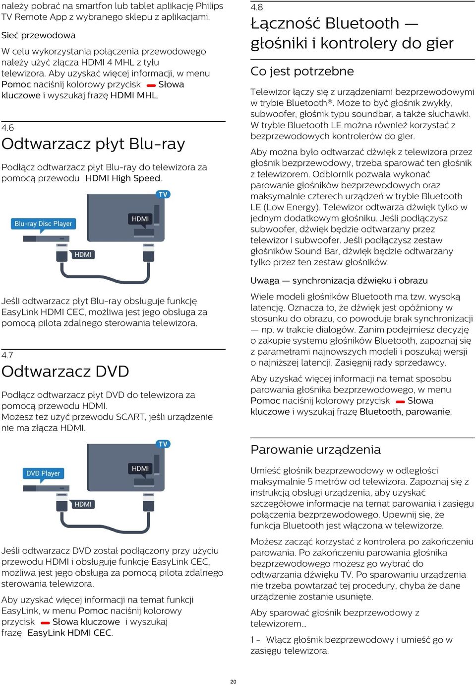 Aby uzyskać więcej informacji, w menu Pomoc naciśnij kolorowy przycisk Słowa kluczowe i wyszukaj frazę HDMI MHL.