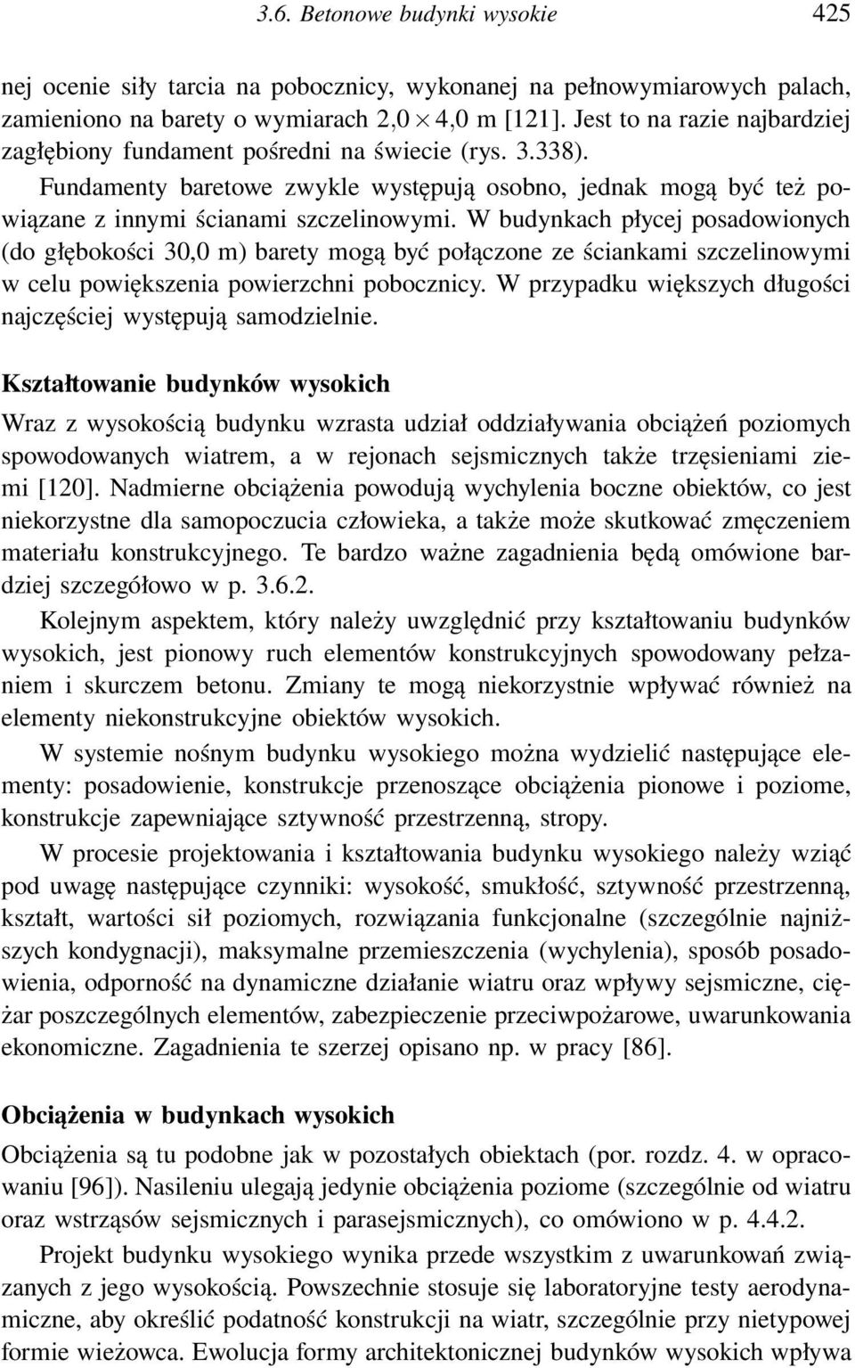 W budynkach płycej posadowionych (do głębokości 30,0 m) barety mogą być połączone ze ściankami szczelinowymi w celu powiększenia powierzchni pobocznicy.