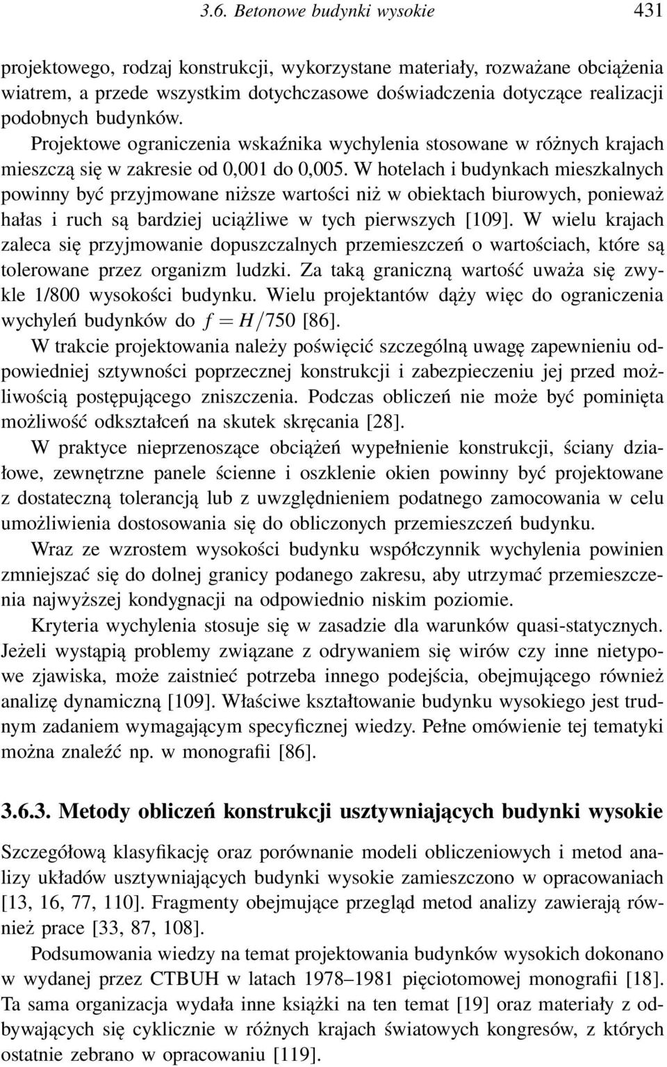 W hotelach i budynkach mieszkalnych powinny być przyjmowane niższe wartości niż w obiektach biurowych, ponieważ hałas i ruch są bardziej uciążliwe w tych pierwszych [109].