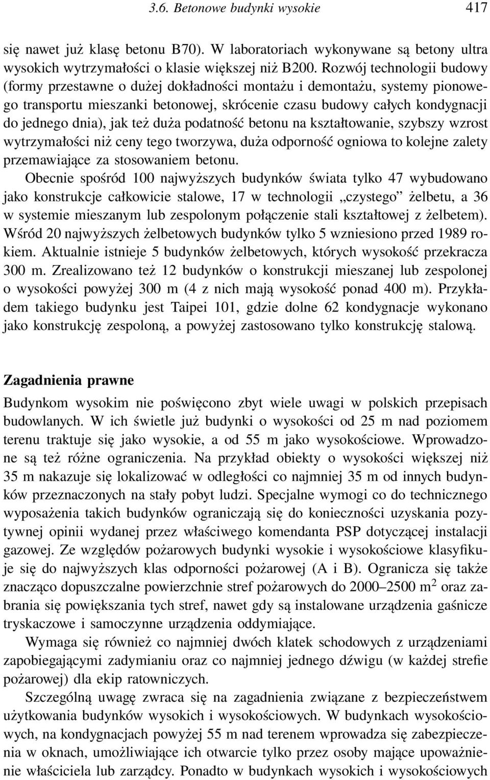 też duża podatność betonu na kształtowanie, szybszy wzrost wytrzymałości niż ceny tego tworzywa, duża odporność ogniowa to kolejne zalety przemawiające za stosowaniem betonu.