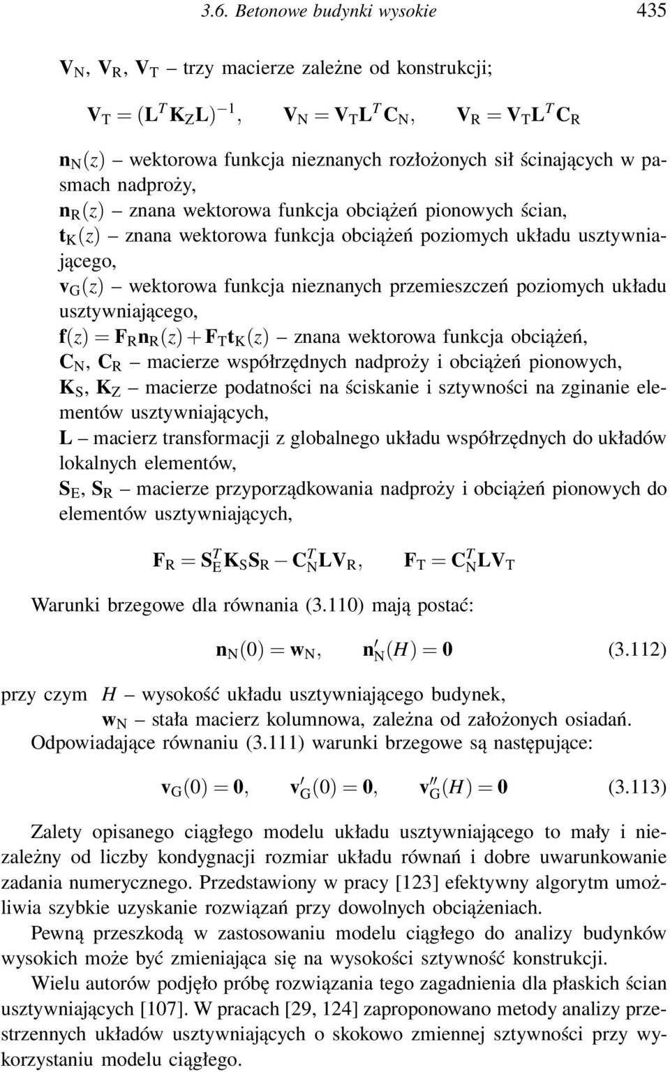 nieznanych przemieszczeń poziomych układu usztywniającego, f(z) = F R n R (z)+f T t K (z) znana wektorowa funkcja obciążeń, C N, C R macierze współrzędnych nadproży i obciążeń pionowych, K S, K Z