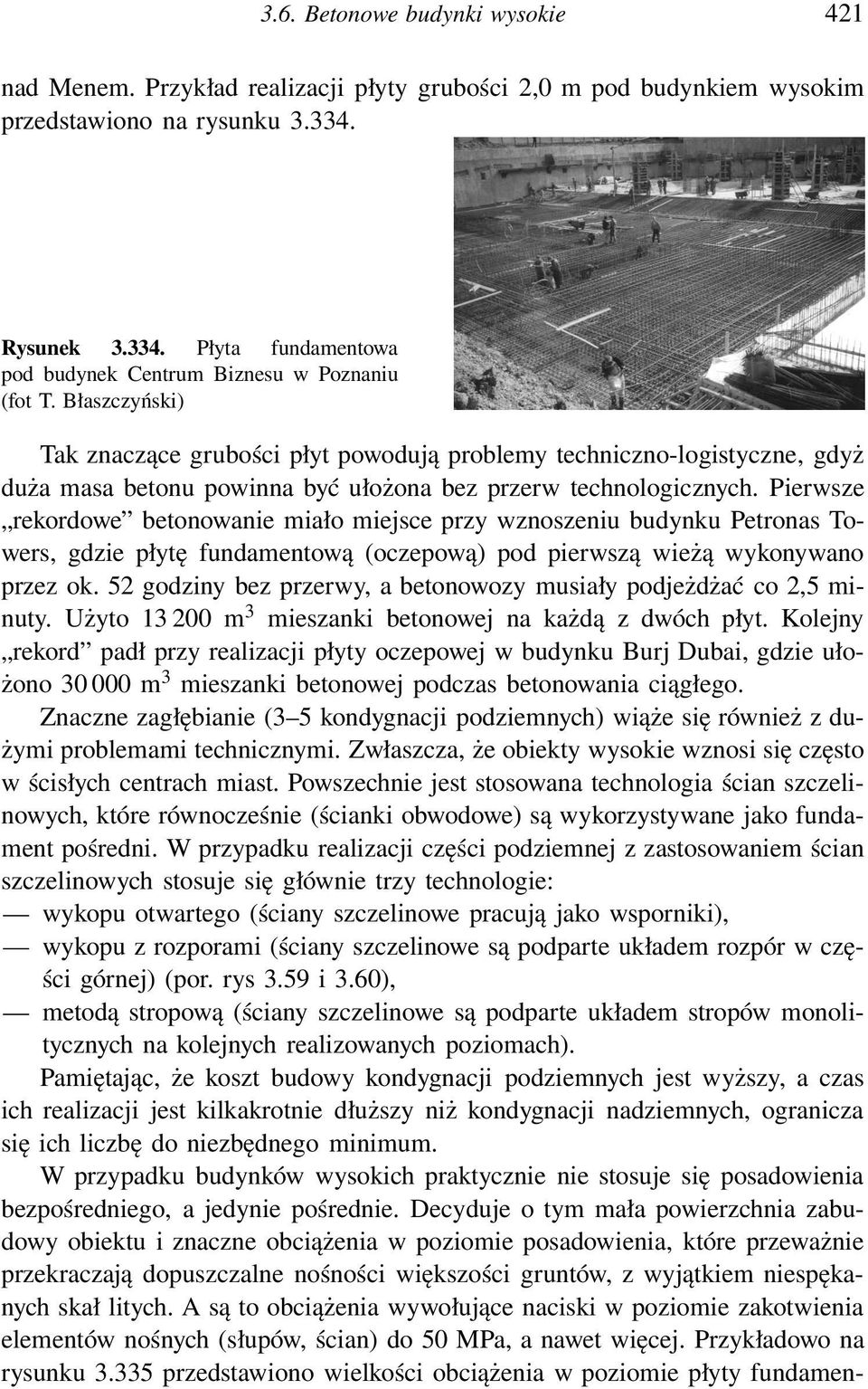 Błaszczyński) Tak znaczące grubości płyt powodują problemy techniczno-logistyczne, gdyż duża masa betonu powinna być ułożona bez przerw technologicznych.