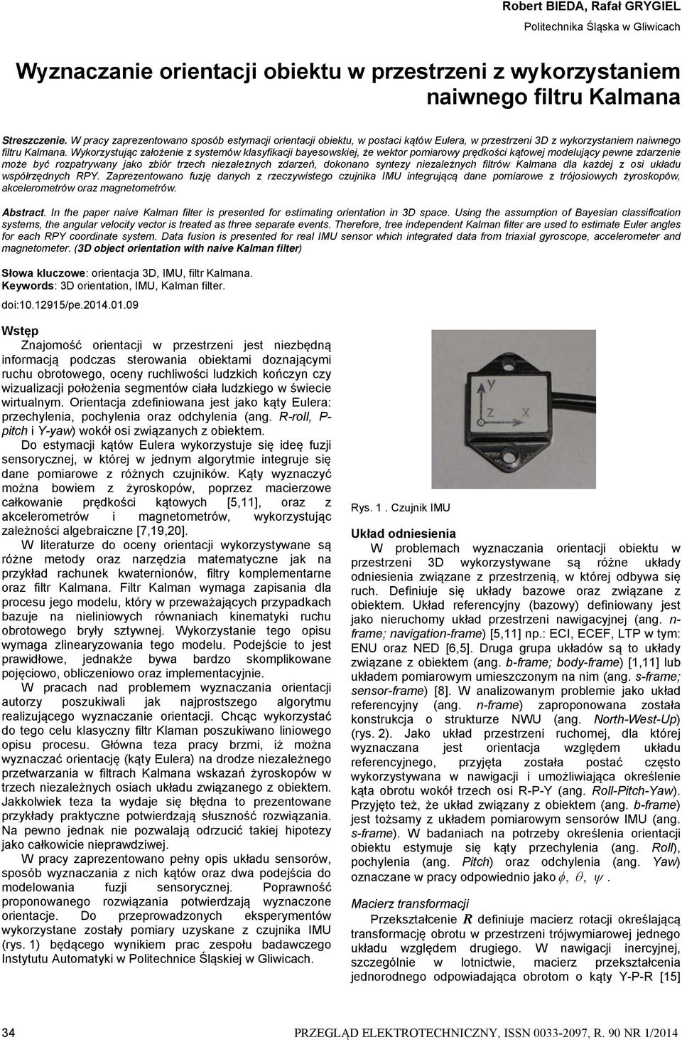 Wyorzystując założenie z systemów lasyfiacji bayesowsiej, że wetor pomiarowy prędości ątowej modelujący pewne zdarzenie może być rozpatrywany jao zbiór trzech niezależnych zdarzeń, doonano syntezy