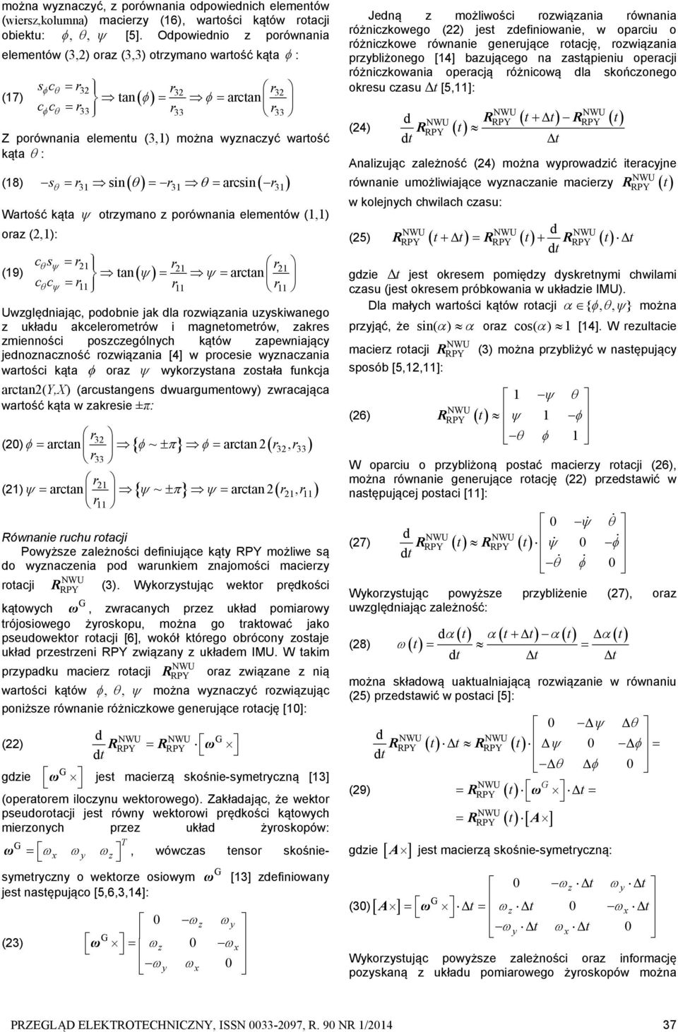 arcsin r 31 31 31 Wartość ąta otrzymano z porównania elementów (1,1) oraz (,1): cs r r r cc r r r (19) tan 1 1 arctan 1 11 11 11 Uwzględniając, podobnie ja dla rozwiązania uzysiwanego z uładu