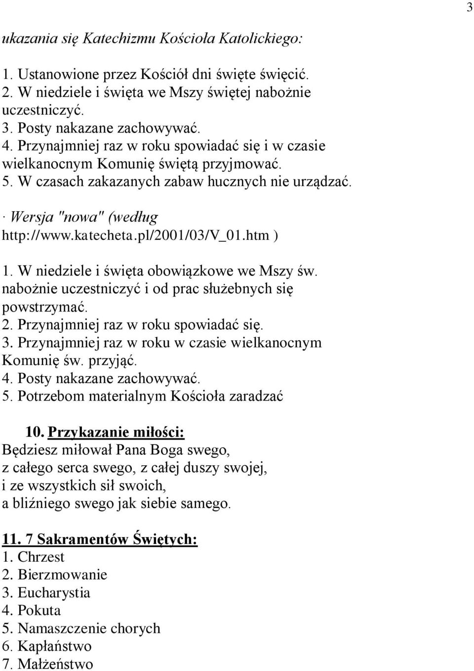 pl/2001/03/v_01.htm ) 1. W niedziele i święta obowiązkowe we Mszy św. nabożnie uczestniczyć i od prac służebnych się powstrzymać. 2. Przynajmniej raz w roku spowiadać się. 3.