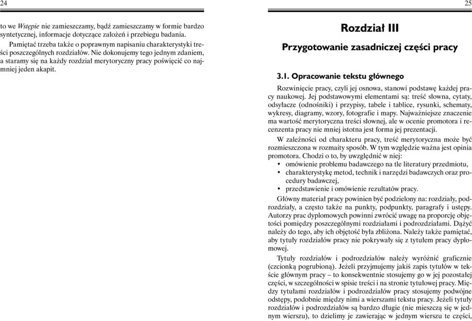 Nie dokonujemy tego jednym zdaniem, a staramy się na każdy rozdział merytoryczny pracy poświęcić co najmniej jeden akapit. Rozdział III Przygotowanie zasadniczej części pracy 3.1.