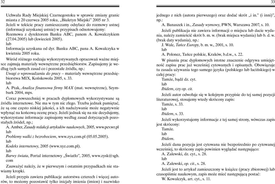 2005) (kwiecień 2005). Informacja uzyskana od dyr. Banku ABC, pana A. Kowalczyka w kwietniu 2005 roku.