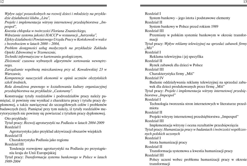 usług medycznych na przykładzie Zakładu Opieki Zdrowotnej w Trzemesznie, Techniki informatyczne w kartowaniu geologicznym, Złożoność czasowa wybranych algorytmów sortowania wewnętrznego, Zarządzanie