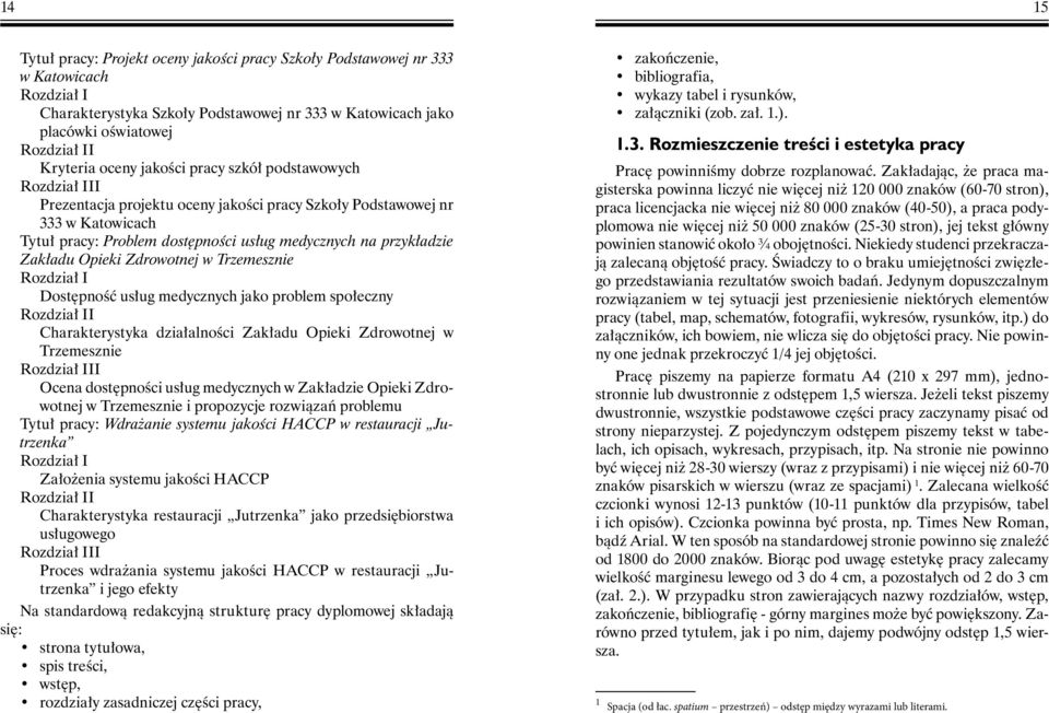 Zakładu Opieki Zdrowotnej w Trzemesznie Rozdział I Dostępność usług medycznych jako problem społeczny Rozdział II Charakterystyka działalności Zakładu Opieki Zdrowotnej w Trzemesznie Rozdział III