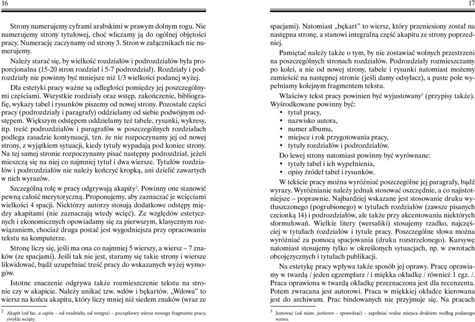 Rozdziały i podrozdziały nie powinny być mniejsze niż 1/3 wielkości podanej wyżej. Dla estetyki pracy ważne są odległości pomiędzy jej poszczególnymi częściami.