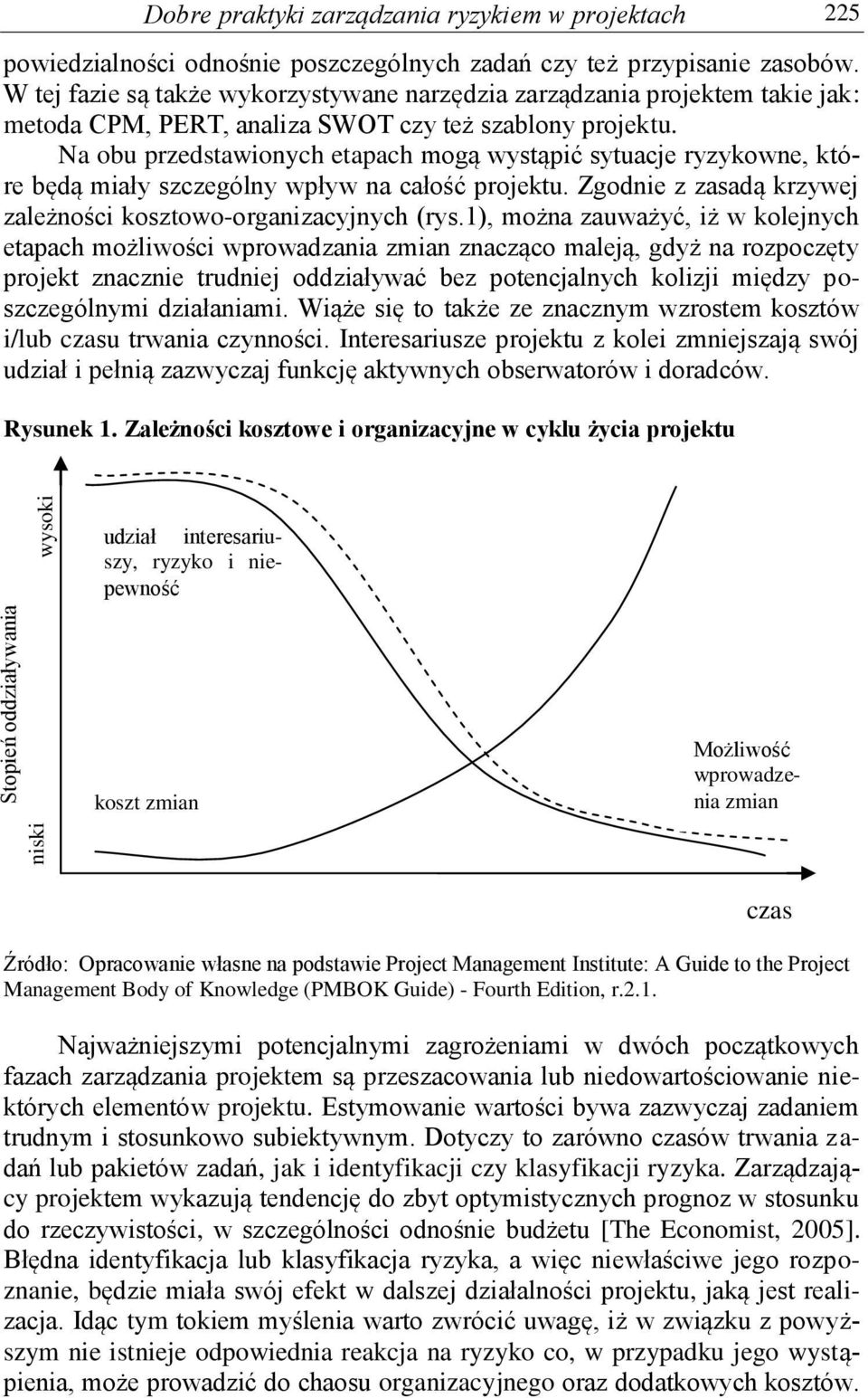 Na obu przedstawionych etapach mogą wystąpić sytuacje ryzykowne, które będą miały szczególny wpływ na całość projektu. Zgodnie z zasadą krzywej zależności kosztowo-organizacyjnych (rys.