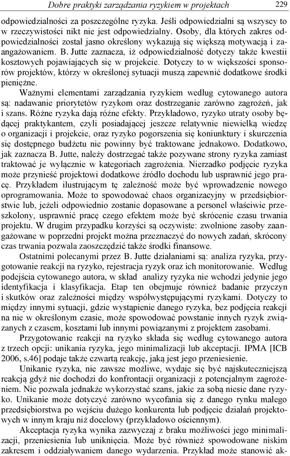 Jutte zaznacza, iż odpowiedzialność dotyczy także kwestii kosztowych pojawiających się w projekcie.