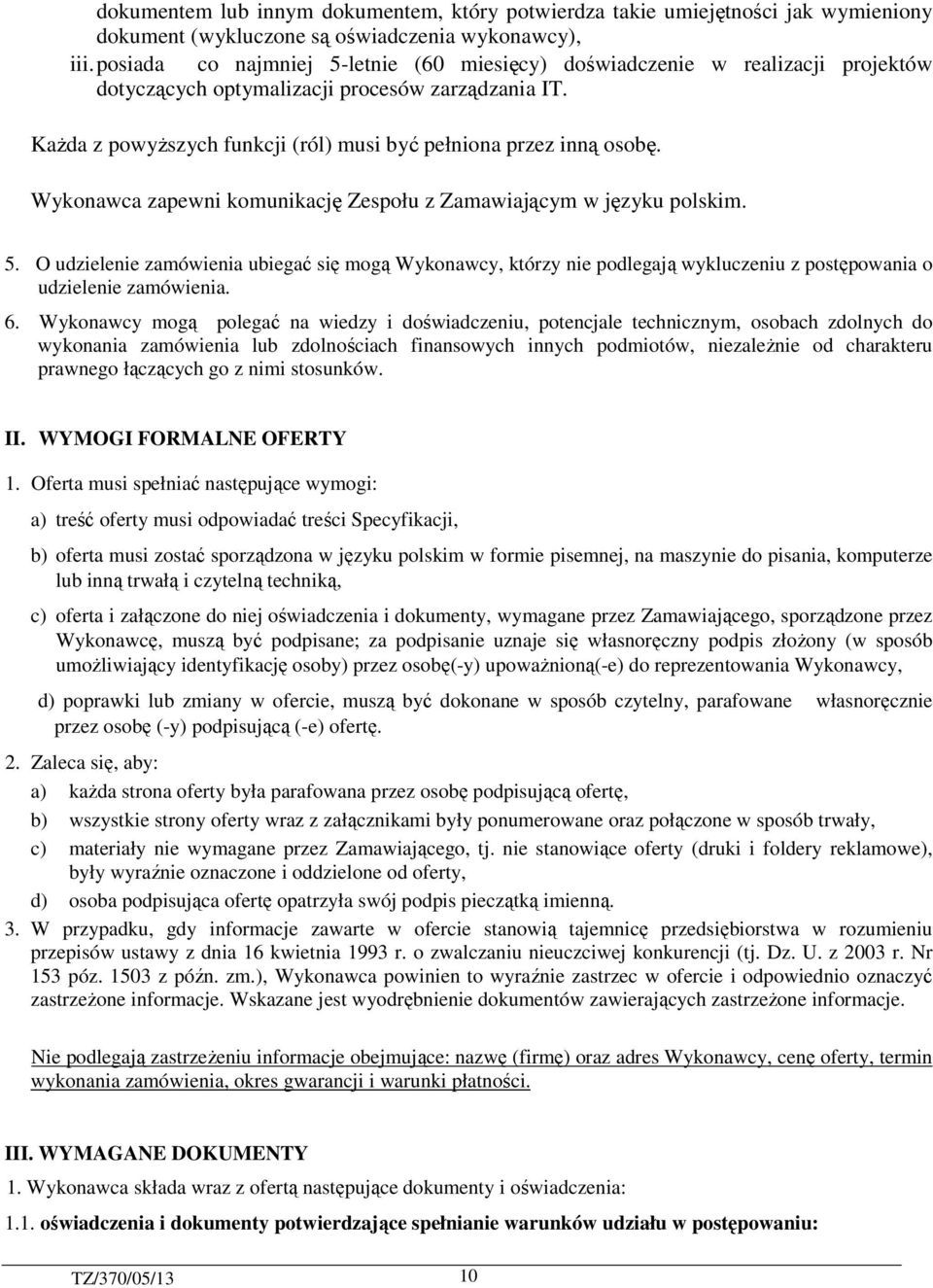 Wykonawca zapewni komunikację Zespołu z Zamawiającym w języku polskim. 5. O udzielenie zamówienia ubiegać się mogą Wykonawcy, którzy nie podlegają wykluczeniu z postępowania o udzielenie zamówienia.