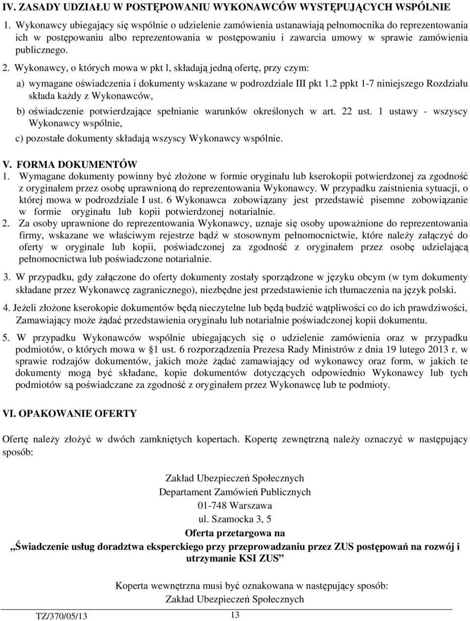 publicznego. 2. Wykonawcy, o których mowa w pkt l, składają jedną ofertę, przy czym: a) wymagane oświadczenia i dokumenty wskazane w podrozdziale III pkt 1.